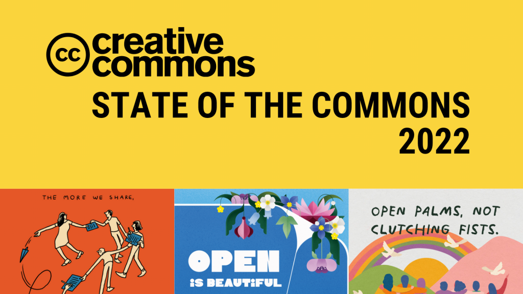 Detail of the cover of the Creative Commons State of the Commons 2022 in black text on a yellow background over details from three illustrations with text: THE MORE WE SHARE, OPEN IS BEAUTIFUL, and OPEN PALMS, NOT CLUTCHING FISTS.