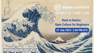 The background image is the Wave of Kanagawa, a famous Japanese painting of a large wave with boats floating toward it. Creative Commons’ logo is in the upper right hand corner. Underneath reads “OPEN CULTURE LIVE” and “Back to Basics: Open Culture for Beginners, 27 July, 2023, 14 UTC.”
