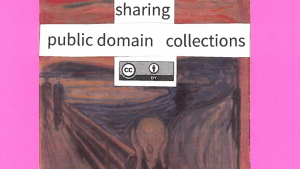 A collage of text saying “sharing public domain collections CC BY” overlaid on an image of Edvard Munch’s famous painting “The Scream” from 1893 signifying shock and fear.